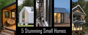 5 Stunning small homes . . . but would you live in one?