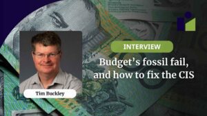 Budget’s fossil fail, and how to fix the CIS | Energy Insiders