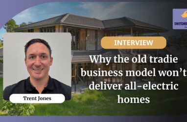Why the old tradie business model won’t deliver all-electric homes | SwitchedOn Australia